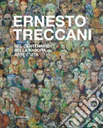 Ernesto Treccani. Nel centenario della nascita. Arte e vita. Ediz. illustrata libro