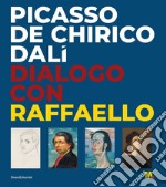 Picasso, De Chirico, Dalì. Dialogo con Raffaello. Ediz. illustrata