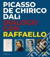 Picasso, De Chirico, Dalì. Dialogo con Raffaello. Ediz. illustrata libro