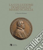 La collezione di medaglie Mario Scaglia. Ediz. illustrata libro