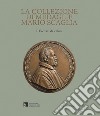 La collezione di medaglie Mario Scaglia. Ediz. illustrata libro