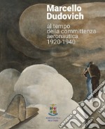 Marcello Dudovich al tempo della committenza aeronautica 1920-1940. Ediz. illustrata libro