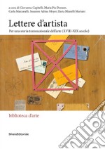 Lettere d'artista. Per una storia transnazionale dell'arte (XVIII-XIX secolo) libro