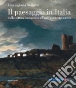 Il paesaggio in Italia dalla pittura romantica all'arte contemporanea. Una infinita bellezza. Ediz. illustrata libro