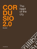 Cordusio 2.0. Milano. The heart of the city. Ediz. italiana e inglese libro