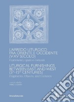 L'arredo liturgico fra Oriente e Occidente (V-XV secolo). Frammenti, opere e contesti. Ediz. italiana e inglese libro