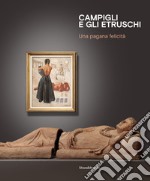 Campigli e gli etruschi. Una pagana felicità. Ediz. italiana e inglese libro