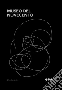 Museo del Novecento. Un nuovo racconto. Ediz. a colori libro
