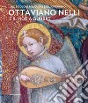 Ottaviano Nelli e il '400 a Gubbio. Oro e colore nel cuore dell'Appennino. Ediz. illustrata libro