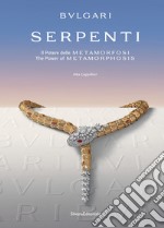 Bulgari. Serpenti. Il potere delle metamorfosi-The power of metamorphosis. Ediz. illustrata libro