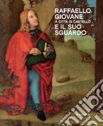 Raffaello giovane a Città di Castello e il suo sguardo. Ediz. a colori libro