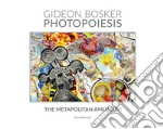 Gideon Bosker. Photopoiesis. The Metapolitan Amuseum. Ediz. illustrata libro