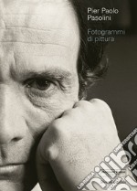 Pier Paolo Pasolini. Fotogrammi di pittura. Ediz. illustrata libro