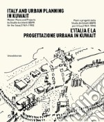 L'Italia e la progettazione urbana in Kuwait. Piani e progetti dello Studio Architetti BBPR per il Suq (1969-1990). Ediz. italiana e inglese libro