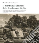 Il patrimonio artistico della Fondazione Sicilia. Dalla «Fondazione per l'incremento culturale ed economico della Sicilia» a oggi (1923-2023). Ediz. italiana e inglese