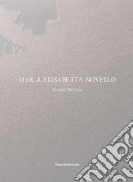 Maria Elisabetta Novello. In between. Ediz. italiana e inglese