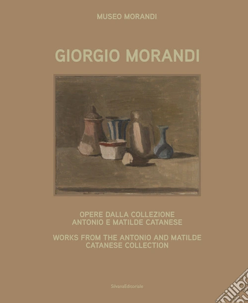 Giorgio Morandi. Opere dalla collezione Antonio e Matilde Catanese. Ediz. italiana e inglese