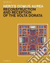 Nero's Domus Aurea. Reconstruction and reception of the volta dorata libro
