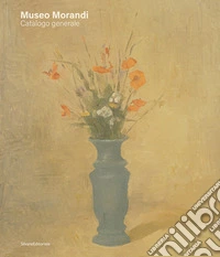 Museo Morandi. Catalogo generale libro