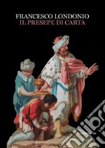 Francesco Londonio. Il presepe di carta. Ediz. illustrata