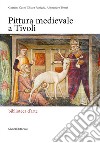 Pittura medievale a Tivoli. Ediz. illustrata libro