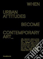 When urban attitudes become contemporary art. Ediz. italiana e inglese libro