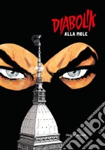 Diabolik alla Mole. Ediz. illustrata libro