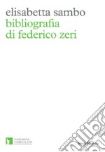 Bibliografia di Federico Zeri libro