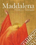 Maddalena. Il mistero e l'immagine. Ediz. illustrata libro