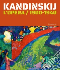 Kandinskij. L'opera / 1900-1940. Ediz. a colori