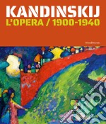 Kandinskij. L'opera / 1900-1940. Ediz. illustrata