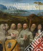 L'Umbria di San Benedetto e San Francesco. Immagini di un cammino artistico e devoto. Ediz. italiana e inglese libro