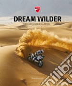 Ducati. Dream wilder. The adventure of a lifetime. Ediz. italiana e inglese libro