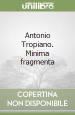 Antonio Tropiano. Minima fragmenta