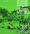 Armando Amoretti fotografo. Barricate a Parma 1922-2022. Ediz. illustrata libro