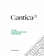 Cantica21. Italian contemporary art everywhere. Ediz. italiana e inglese