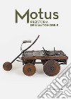 Motus. Preistoria dell'automobile. Ediz. illustrata libro di Di Pasquale G. (cur.) Frontalini C. (cur.)