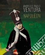 Andrea e Paolo Ventura. Napoléon. Ediz. italiana e inglese libro