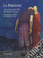 La passione. Arte italiana del '900 dai Musei Vaticani. Da Manzù a Guttuso, da Casorati a Carrà. Ediz. illustrata libro