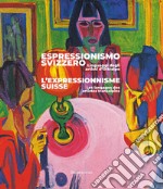 Espressionismo svizzero. Linguaggi degli artisti d'Oltralpe. Ediz. italiana e francese libro