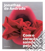 Jonathas de Andrade. Com o coração saindo pela boca. Ediz. portoghese e inglese