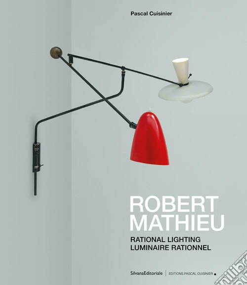 Robert Mathieu. Rational lighting-Luminaire rationnel. Ediz. a colori
