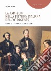 La famiglia nella pittura italiana dell'Ottocento. Ritratto di gruppo e scena di genere. Ediz. illustrata libro