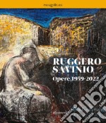 Ruggero Savinio. Opere 1959-2022. Ediz. illustrata libro