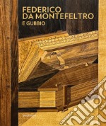 Federico da Montefeltro e Gubbio. Ediz. illustrata libro