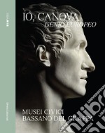 Io, Canova. Genio europeo. Ediz. illustrata libro