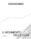 Dadamaino. Il movimento delle cose. Ediz. italiana e inglese libro