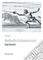 Raffaello Schiaminossi incisore. Ediz. illustrata libro
