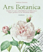 Ars botanica. Giardini di carta nella biblioteca di Miramare. Ediz. italiana e inglese