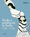 Moda e pubblicità in Italia. 1850-1950. Ediz. illustrata libro